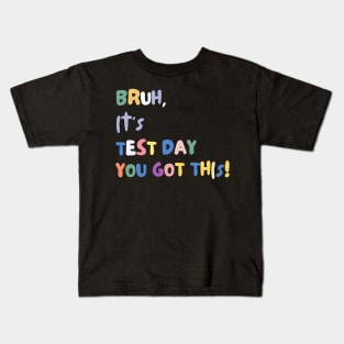 FUNNY BRUH IT'S TEST DAY YOU GOT THIS! Kids T-Shirt